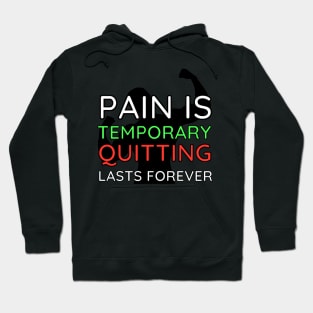 Pain is Temporary Quitting Lasts Forever - Quote #10 Hoodie